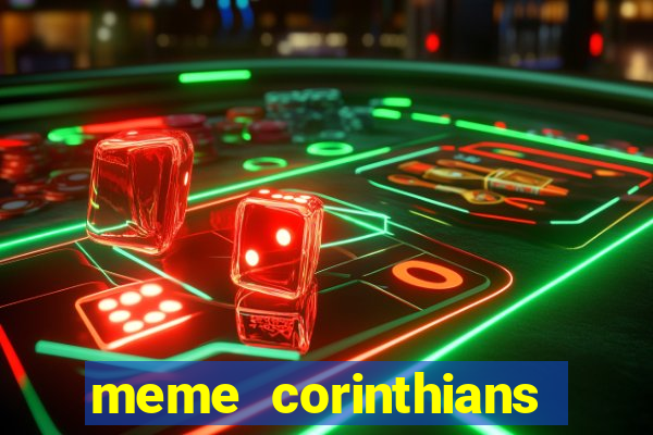 meme corinthians zuando o palmeiras